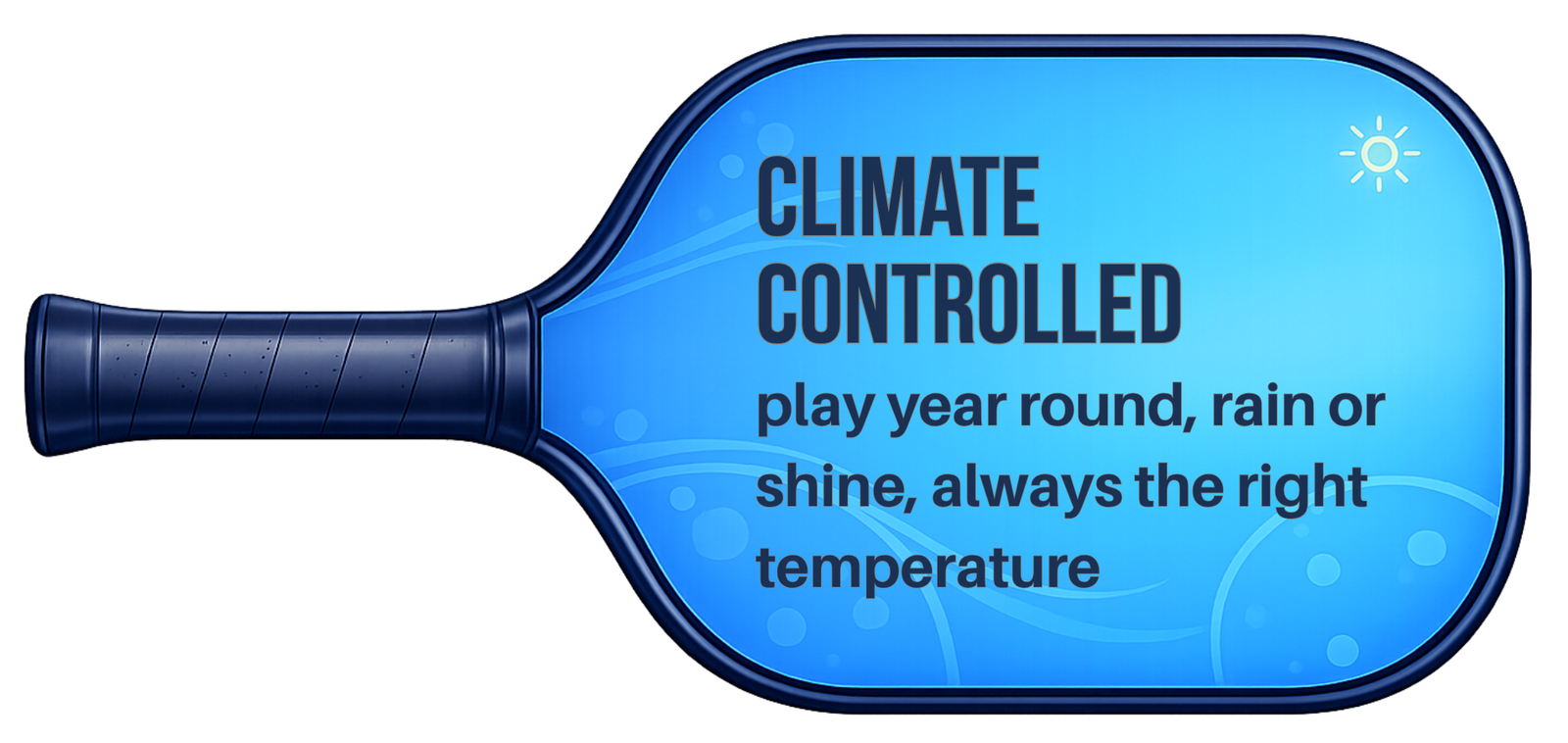 Climate Controlled: play year round, rain or shine, always the right temperature