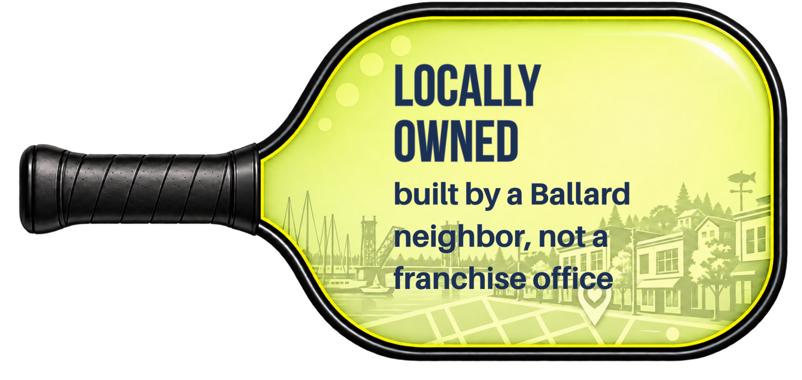 Locally Owned - built by a Ballard neighbor, not a franchise office